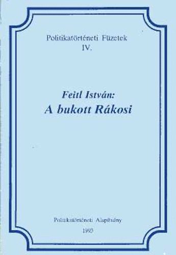 Feitl Istvn - A bukott Rkosi (tanulmny)