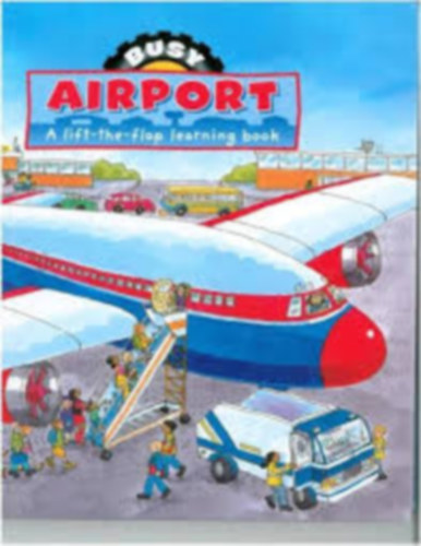 Gaby Goldsack - Busy Airport : A lift-the-flap learning book (Busy Books - Large)