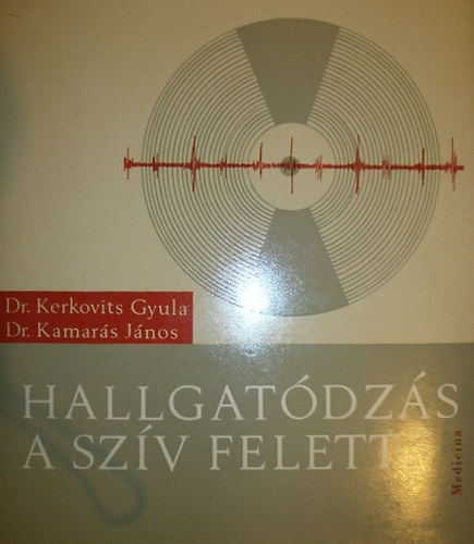 Dr. Kerkovits Gyula - Dr. Kamar�s J�nos - Hallgat�dz�s a sz�v felett - M�sodik k�tet