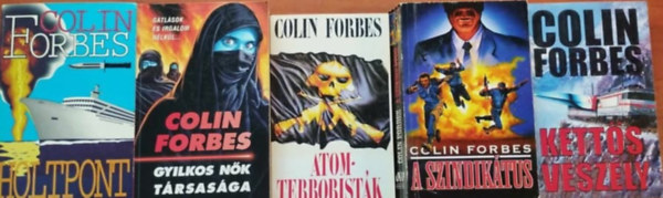 Colin Forbes - 5db. Colin Forbes ktet: Gyilkos nk trsasga, Ketts veszly,A szindiktus,Atomterroristk,Holtpont