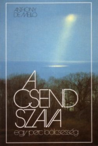 Anthony De Mello knyvek (3 db): A Csend szava + A szv bredse + Szrnyals