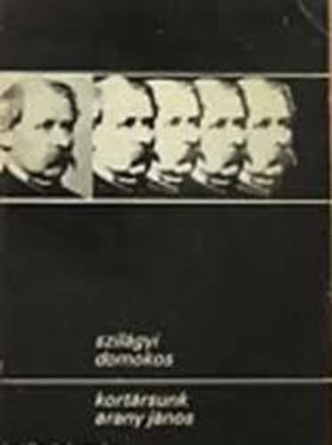 Szilgyi Domokos - Kortrsunk Arany Jnos (kismonogrfia)