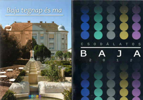 2 db helytörténeti könyv - Baja : Csodálatos Baja 2012 + Baja tegnap és ma