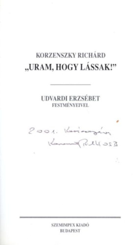 Korzenszky Richrd OSB - Uram, hogy lssak! - dediklt ( Udvardi Erzsbet festmnyeivel )