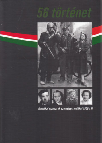 56 t�rt�net - Amerikai magyarok szem�lyes eml�kei 1956-r�l