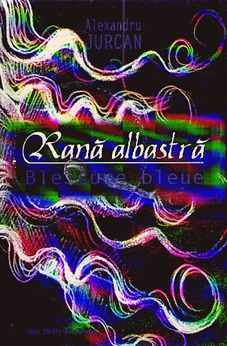 Alexandru Jurcan - Rana albastr� - Blessure bleue