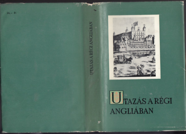 Utazs a rgi Angliban - Szemelvnyek az Erzsbet korabeli mindennapi let dokumentumaibl