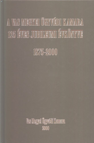 A Vas Megyei gyvdi Kamara 125 ves jubileumi vknyve (1875-2000)