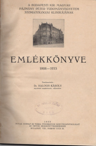 A Budapesti Kir. Magyar P�zm�ny P�ter Tudom�nyegyetem Stomatologiai Klinik�j�nak Eml�kk�nyve 1908-1933