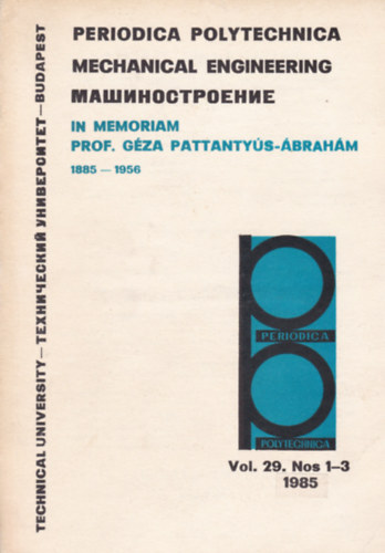 Periodica Polytechnica - Mechanical Engineering - In Memoriam prof. G�za Pattanty�s-�brah�m 1885-1956 (Vol. 29. Nos 1-3)