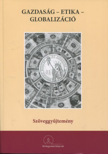 Gazdas�g - Etika - Globaliz�ci� (Sz�veggy�jtem�ny)