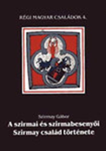 A szirmai s szirmabesenyi Szirmay csald trtnete (Rgi Magyar Csaldok 9.)
