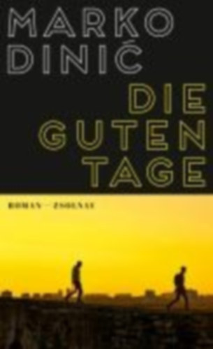 Marko Dinic - Die guten Tage - Roman