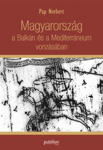 Magyarorszg a Balkn s a Mediterrneum vonzsban