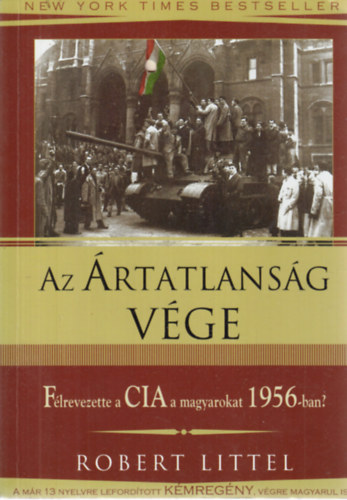 Az �rtatlans�g v�ge  - F�lrevezette a CIA a magyarokat 1956-ban?