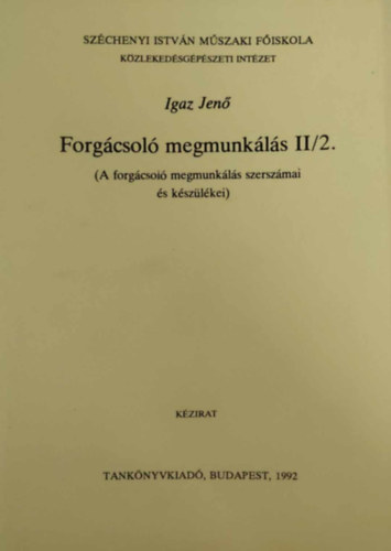Forg�csol� megmunk�l�s II/2. (A forg�csol� megmunk�l�s szersz�mai �s k�sz�l�kei)