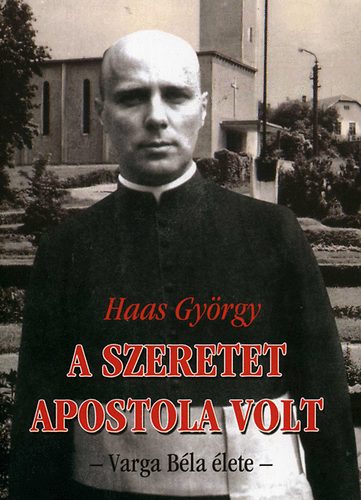 A szeretet apostola volt - Varga Bla lete