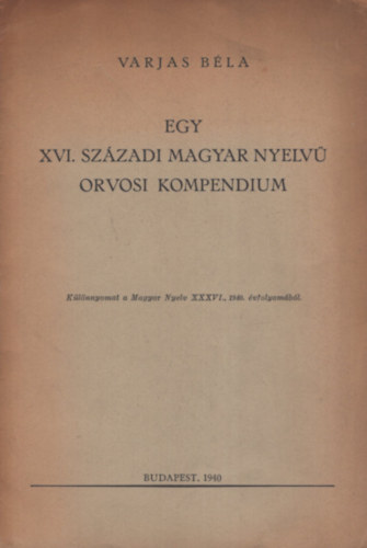 4 k�l�nlenyomat a szerz�t�l: Egy XVI. sz�zadi magyar nyelv� orvosi kompendium + Gismunda �s Gisquardus hist�ri�j�nak els� kiad�sa + Balassa B�lint istenes �nekeinek els� kiad�sa + Ferenczfi L�rinc �s az els� Balassa-kiad�s