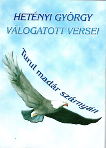 Het�nyi Gy�rgy v�logatott versei- Turul mad�r sz�rny�n