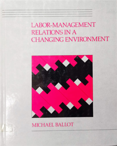 Michael Ballot - LABOR-MANAGMENT RELATIONS IN A CHANGING ENVIRONMENT