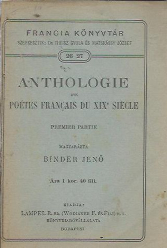 Matskássy József ; Dr. Theisz Gyula (szerk.) - Anthologie des poétes francais du XIX. siécle. Premiére partie