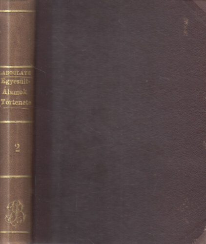 Laboulaye Eduard - Az Egyesült Államok története II.: A függetlenségi harcz (1763-1782)