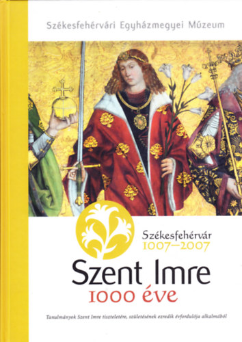 Kerny Terzia (szerk.) - Szent Imre 1000 ve - Tanulmnyok Szent Imre tiszteletre szletsnek ezredik vfordulja alkalmbl