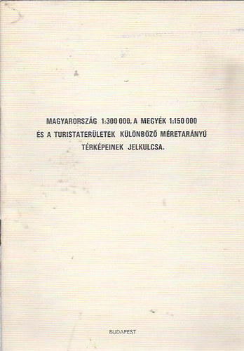 Magyarorszg 1:300 000, a megyk 1:150 000 s a turistaterletek klnbz mretarny trkpeinek jelkulcsa
