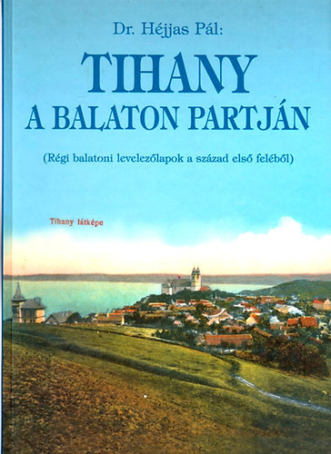 Tihany a Balaton partjn (Rgi balatoni levelezlapok a XX. szzad els felbl)