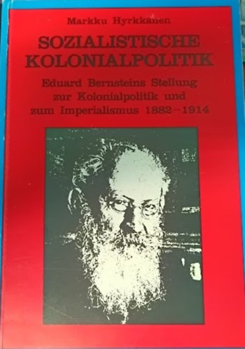 Markku Hyrkk�nen - Sozialistische Kolonialpolitik (Eduard Bernsteins Stellung zur Kolonialpolitik und zum Imperialismus 1882-1914)