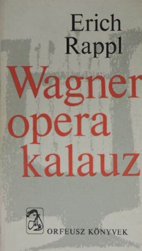 Wagner operakalauz - Orfeusz knyvek (A bolyg hollandi / Tannhauser / Lohengrin / A Nibelung gyrje / Trisztn s Izolda / A nrnbergi mesterdalnokok / Parsifal)