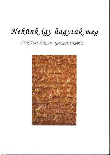 Pa�l Zolt�n - Nek�nk �gy hagyt�k meg - T�rt�netek az igazsz�l�sb�l