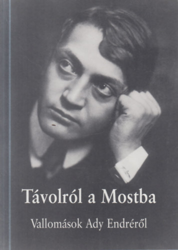 T�volr�l a Mostba (Vallom�sok Ady Endr�r�l)