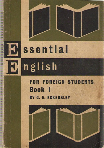 C. E. Eckersley - Essential English for Foreign Students Book I.