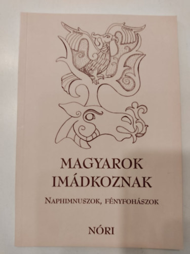 Magyarok imdkoznak - Naphimnuszok, fnyfohszok