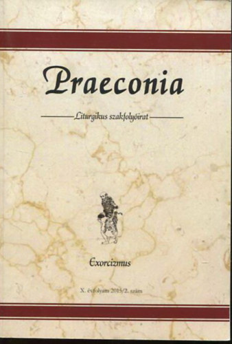 Praeconia - Liturgikus szakfolyirat X. vfolyam 2015/2. szm ( Exorcizmus )
