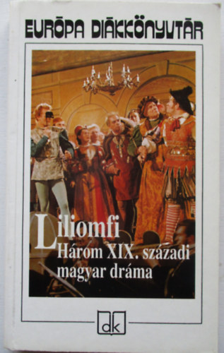 Liliomfi (Hrom XIX. szzadi magyar drma)