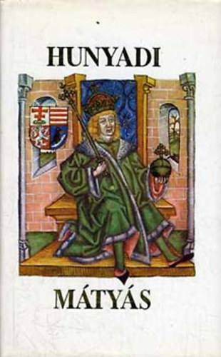 Hunyadi M�ty�s - EML�KK�NYV M�TY�S KIR�LY HAL�L�NAK 500. �VFORDUL�J�RA (A M�ty�s-kori �llamszervezet; Hunyadi M�ty�s t�r�k politik�ja; Corvin M�ty�s �s Pod�brad Gy�rgy; Az it�liai �llamok �s M�ty�s; Rex iustus-Rex clarus
