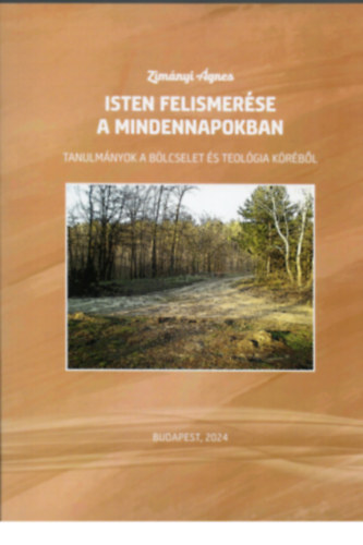 Isten felismer�se a mindennapokban. Tanulm�nyok a b�lcselet �s teol�gia k�r�b�l