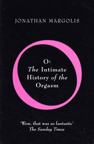 Jonathan Margolis - O: The Intimate History of The Orgasm