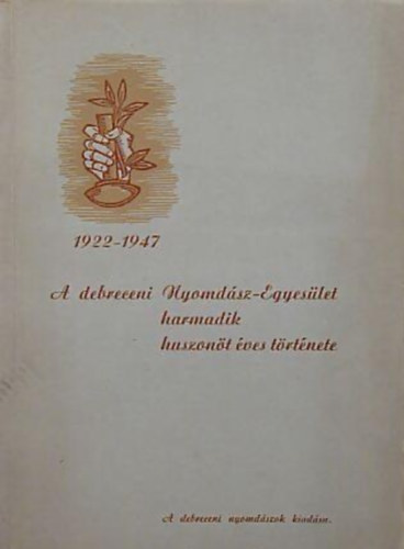 A debreceni Nyomdsz-Egyeslet harmadik huszont ves trtnete 1922-1947