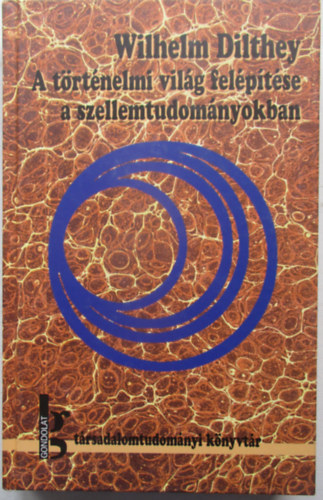 A t�rt�nelmi vil�g fel�p�t�se a szellemtudom�nyokban - Tanulm�nyok