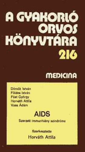 Horv�th Attila  (szerk.) - AIDS. Szerzett immunhi�ny szindr�ma (A gyakorl� orvos k�nyvt�ra 216)