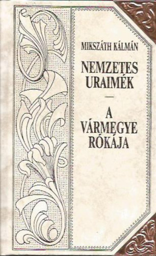 Nemzetes uraimk - A vrmegye rkja (Mikszth-sorozat 2.)