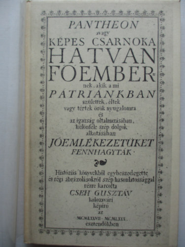 Pantheon (avagy kpes csarnoka hatvan fembernek, akik a mi ptrinkban szlettek, ltek vagy trtek rk nyugalomra s az igazsg oltalmazsban, klnfle szp dolgok alkotsban jemlkezetket fennhagytk)- reprint