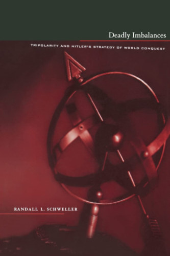 Randall L. Schweller - Deadly Imbalances: Tripolarity and Hitler's Strategy of World Conquest
