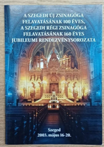 A szegedi j zsinagga felavatsnak 100 vs, a szegedi rgi zsinagga felavatsnak 160 ves jubileumi rendezvnysorozata
