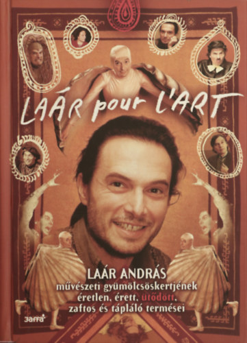 La�r pour L`art - La�r Andr�s m�v�szeti gy�m�lcs�skertj�nek �retlen, �rett, �t�d�tt, zaftos �s t�pl�l� term�sei