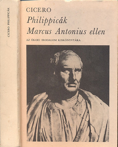 Philippic�k Marcus Antonius ellen (Az �kori irodalom kisk�nyvt�ra)