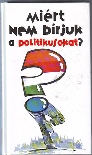 Mi�rt nem b�rjuk a politikusokat